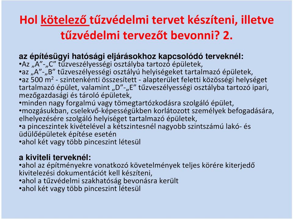 szintenkénti összesített alapterület feletti közösségi helységet tartalmazó épület, valamint D E tűzveszélyességi osztályba tartozó ipari, mezőgazdasági és tároló épületek, minden nagy forgalmú vagy