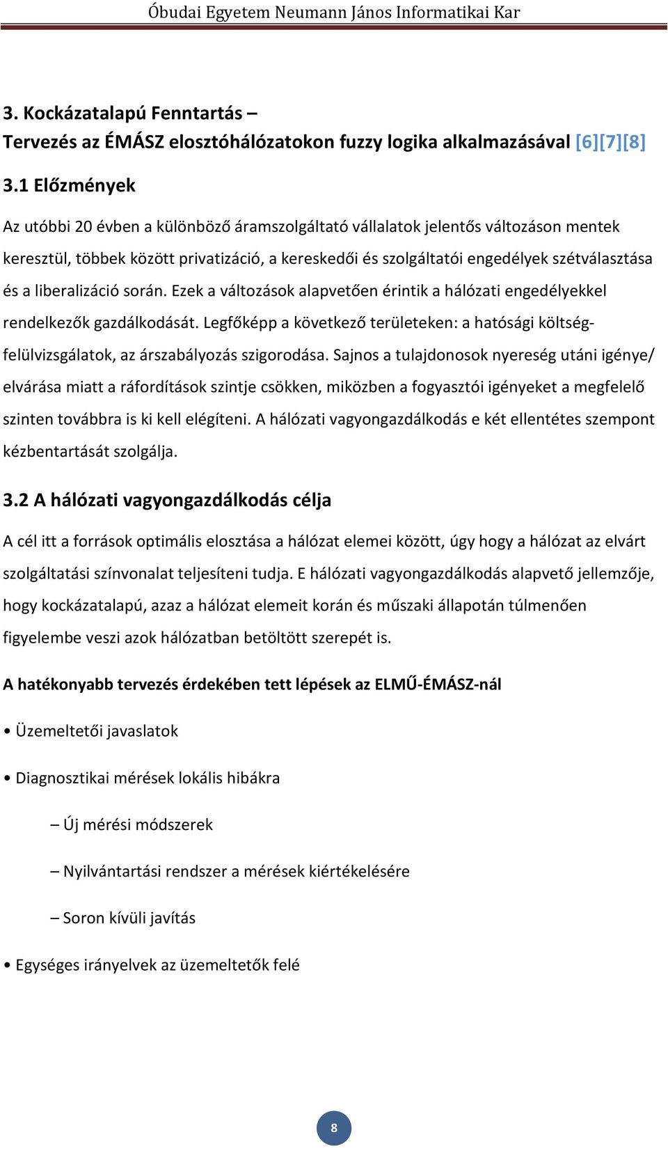 liberalizáció során. Ezek a változások alapvetően érintik a hálózati engedélyekkel rendelkezők gazdálkodását.