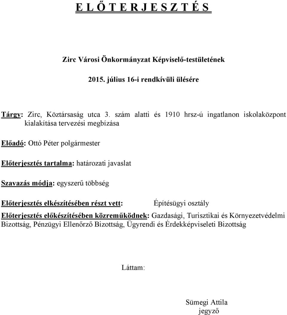 határozati javaslat Szavazás módja: egyszerű többség Előterjesztés elkészítésében részt vett: Építésügyi osztály Előterjesztés előkészítésében