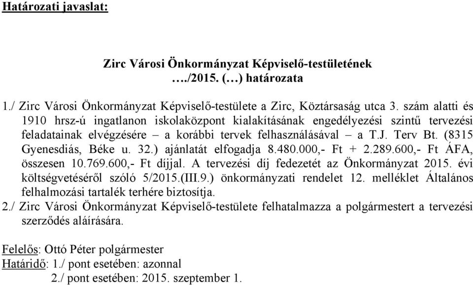 32.) ajánlatát elfogadja 8.480.000,- Ft + 2.289.600,- Ft ÁFA, összesen 10.769.600,- Ft díjjal. A tervezési díj fedezetét az Önkormányzat 2015. évi költségvetéséről szóló 5/2015.(III.9.) önkormányzati rendelet 12.