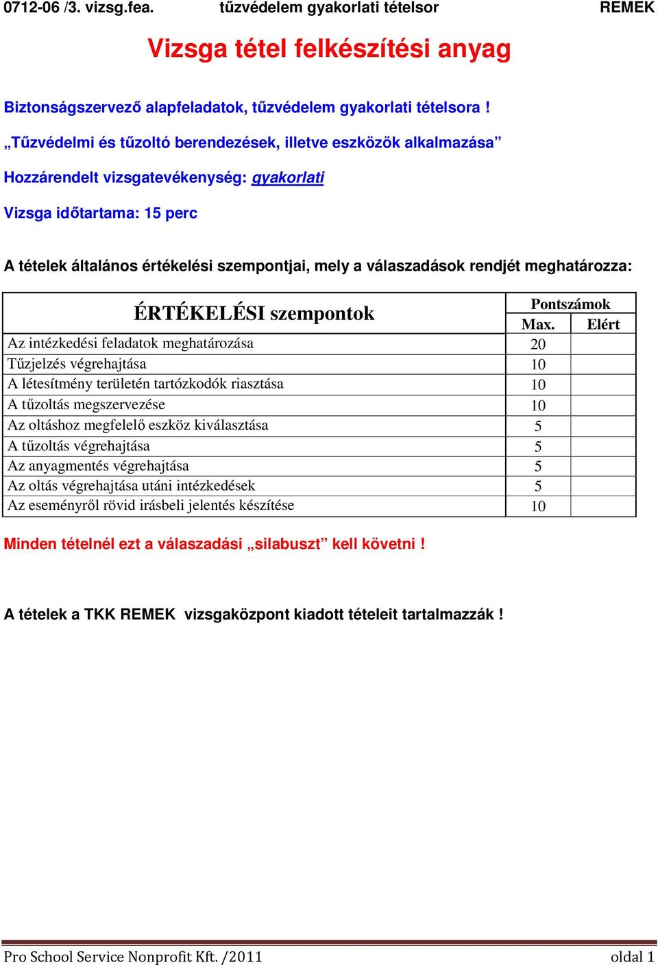 rendjét meghatározza: Pontszámok ÉRTÉKELÉSI szempontok Max.