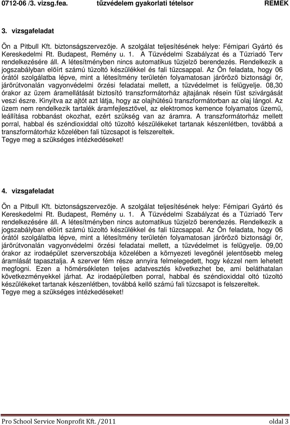 Az üzem nem rendelkezik tartalék áramfejlesztővel, az elektromos kemence folyamatos üzemű, leállítása robbanást okozhat, ezért szükség van az áramra.