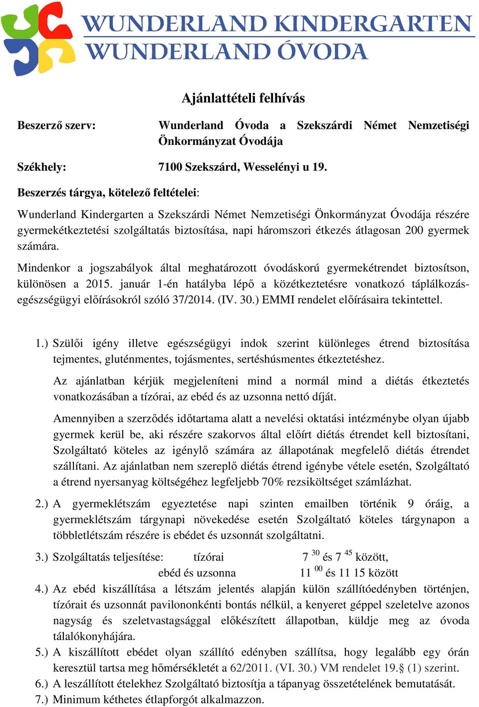 átlagosan 200 gyermek számára. Mindenkor a jogszabályok által meghatározott óvodáskorú gyermekétrendet biztosítson, különösen a 2015.