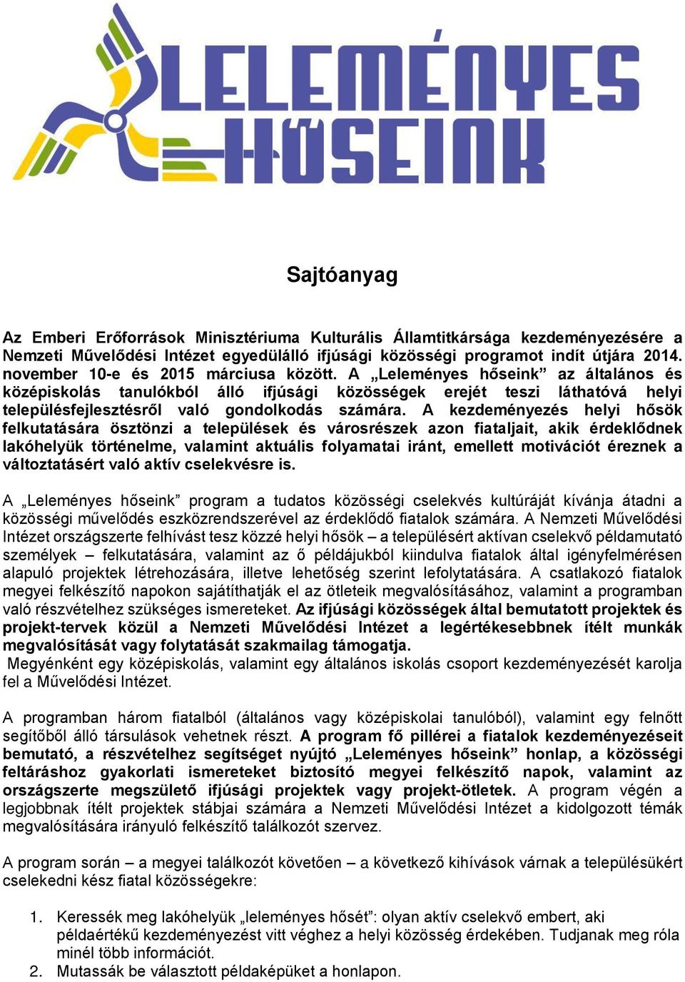 A Leleményes hőseink az általános és középiskolás tanulókból álló ifjúsági közösségek erejét teszi láthatóvá helyi településfejlesztésről való gondolkodás számára.