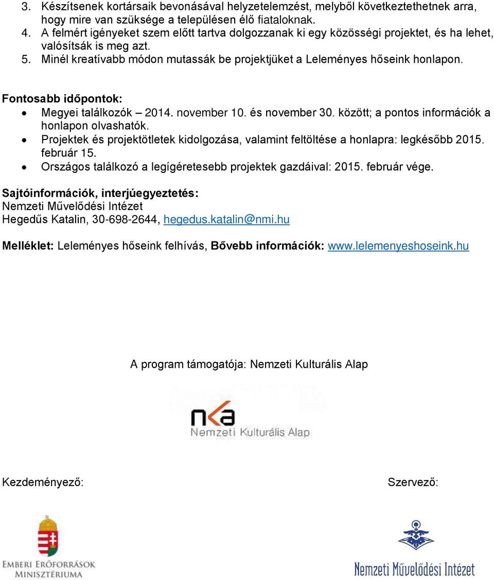 Fontosabb időpontok: Megyei találkozók 2014. november 10. és november 30. között; a pontos információk a honlapon olvashatók.
