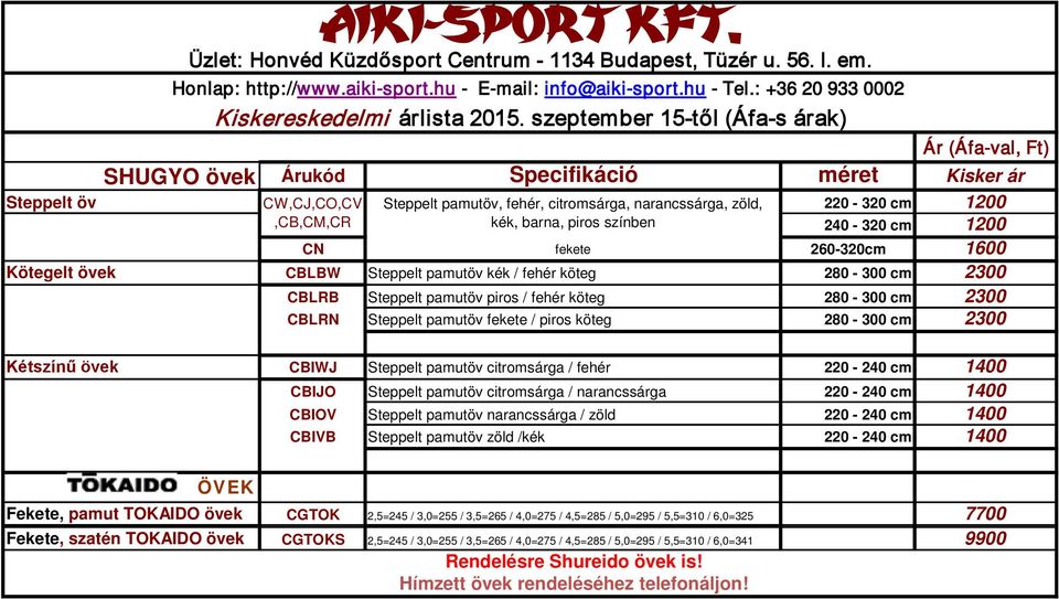 fekete / piros köteg 280-300 cm 2300 Kétszínű övek CBIWJ Steppelt pamutöv citromsárga / fehér 220-240 cm 1400 CBIJO Steppelt pamutöv citromsárga / narancssárga 220-240 cm 1400 CBIOV Steppelt pamutöv