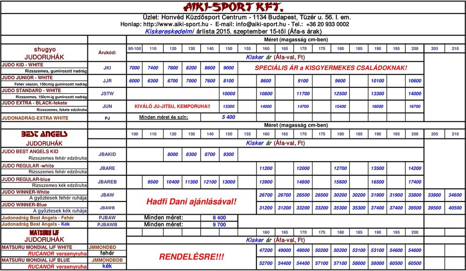 175 180 185 190 195 200 205 210 JUDORUHÁK JUDO BEST ANGELS KID Rizsszemes fehér edzőruha JUDO REGULAR -white Rizsszemes fehér edzőruha JUDO REGULAR-blue Rizsszemes kék edzőruha JUDO WINNER-White A