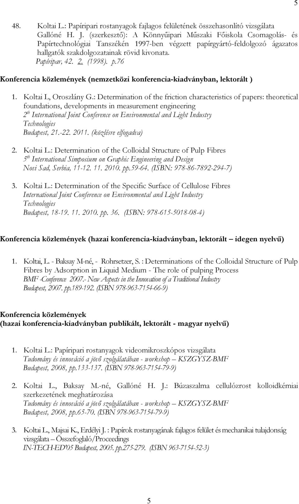 (1998). p.76 Konferencia közlemények (nemzetközi konferencia-kiadványban, lektorált ) 1. Koltai L, Oroszlány G.