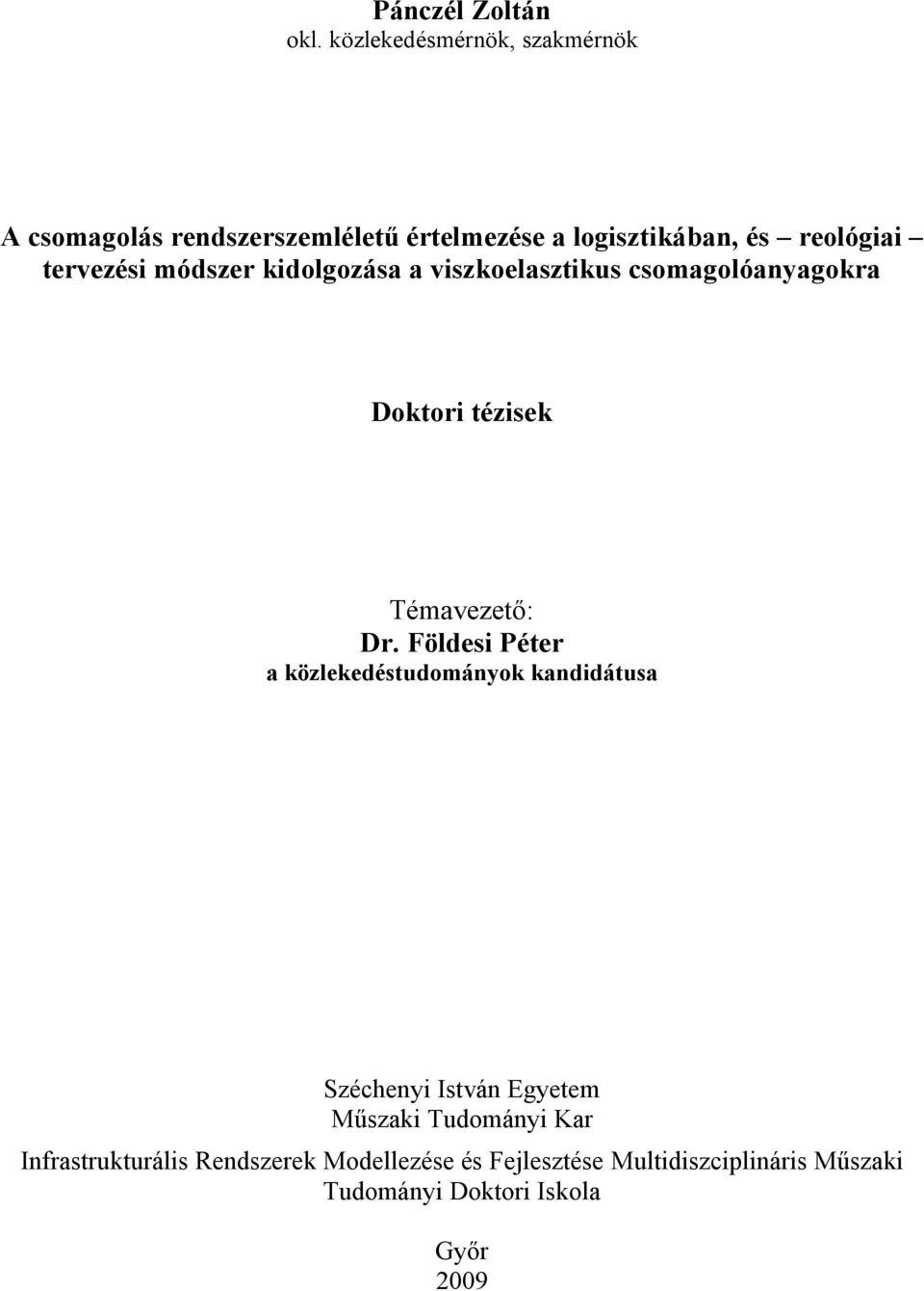 tervezési módszer kidolgozása a viszkoelasztikus csomagolóanyagokra Doktori tézisek Témavezető: Dr.