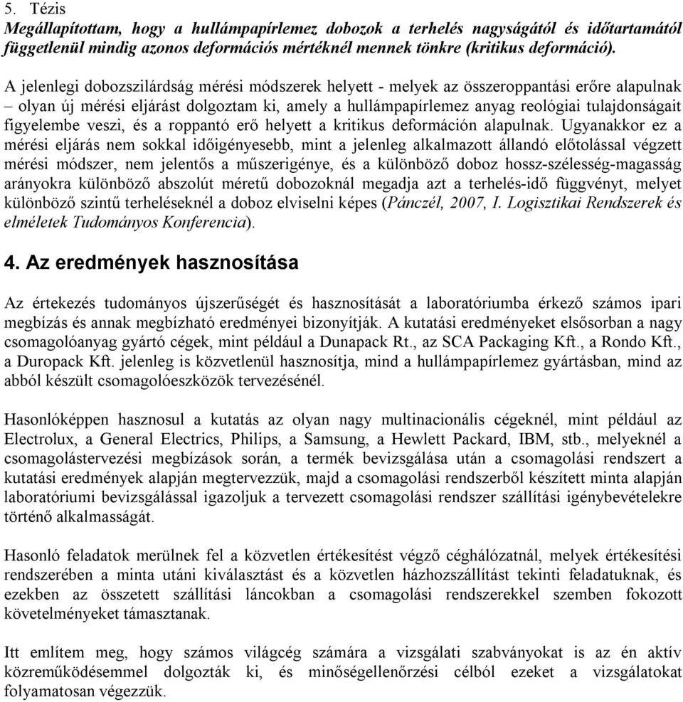 figyelembe veszi, és a roppantó erő helyett a kritikus deformáción alapulnak.
