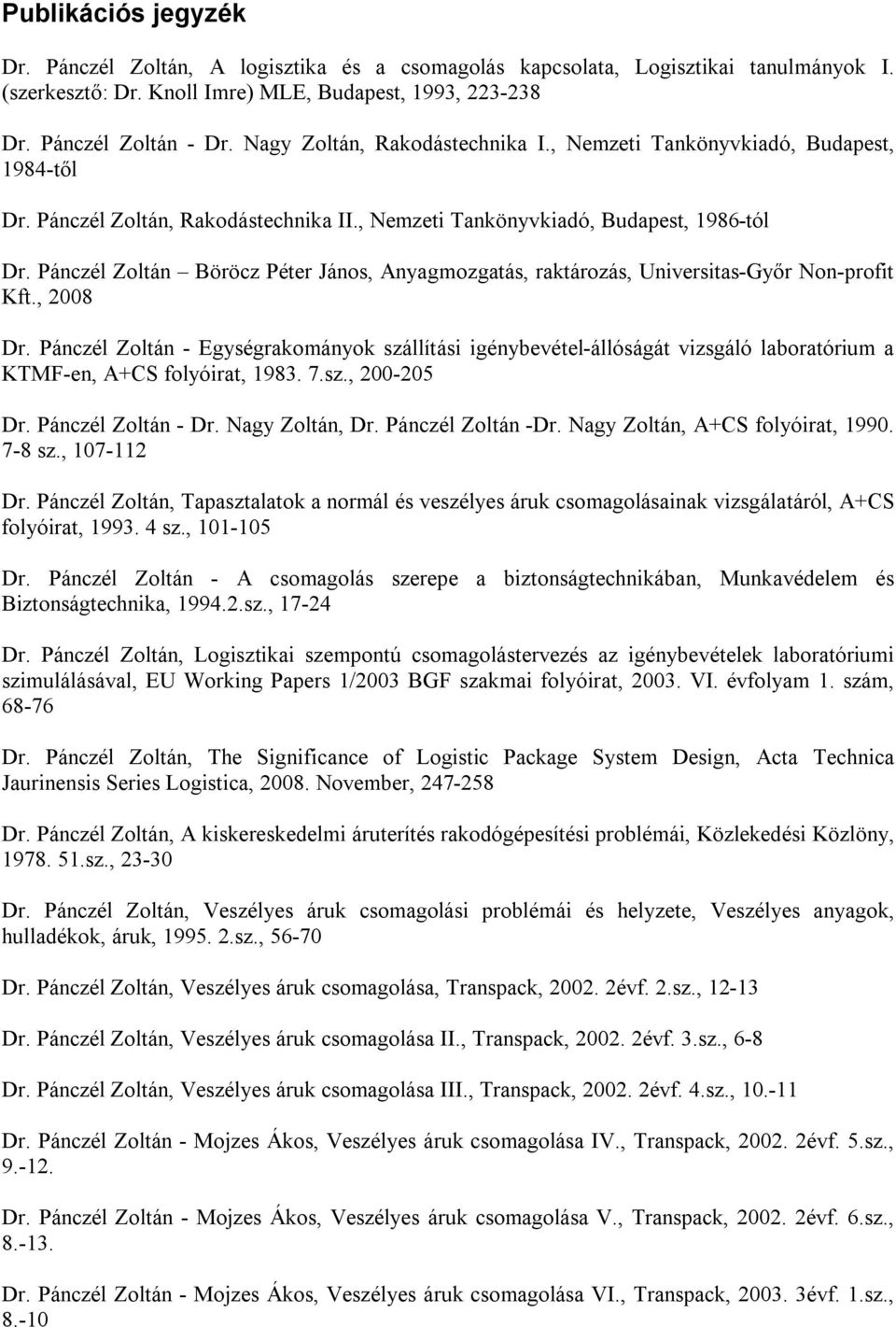 Pánczél Zoltán Böröcz Péter János, Anyagmozgatás, raktározás, Universitas-Győr Non-profit Kft., 2008 Dr.