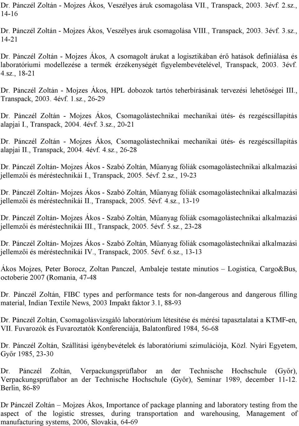 Pánczél Zoltán - Mojzes Ákos, HPL dobozok tartós teherbírásának tervezési lehetőségei III., Transpack, 2003. 4évf. 1.sz., 26-29 Dr.