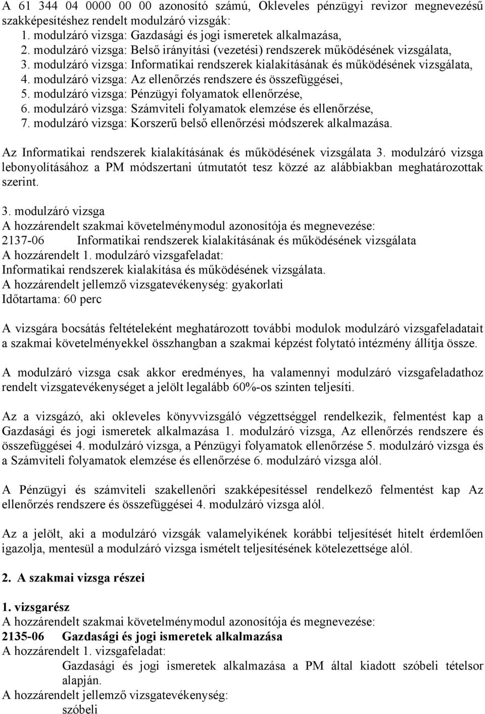 modulzáró vizsga: Az ellenőrzés rendszere és összefüggései, 5. modulzáró vizsga: Pénzügyi folyamatok ellenőrzése, 6. modulzáró vizsga: Számviteli folyamatok elemzése és ellenőrzése, 7.