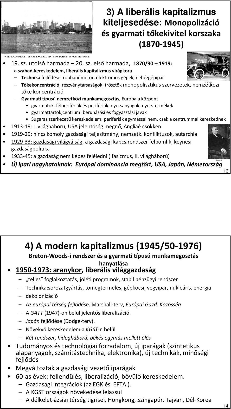 elsőharmada, 1870/90 1919: a szabad-kereskedelem, liberális kapitalizmus virágkora Technika fejlődése: robbanómotor, elektromos gépek, nehézgépipar Tőkekoncentráció, részvénytársaságok, trösztök