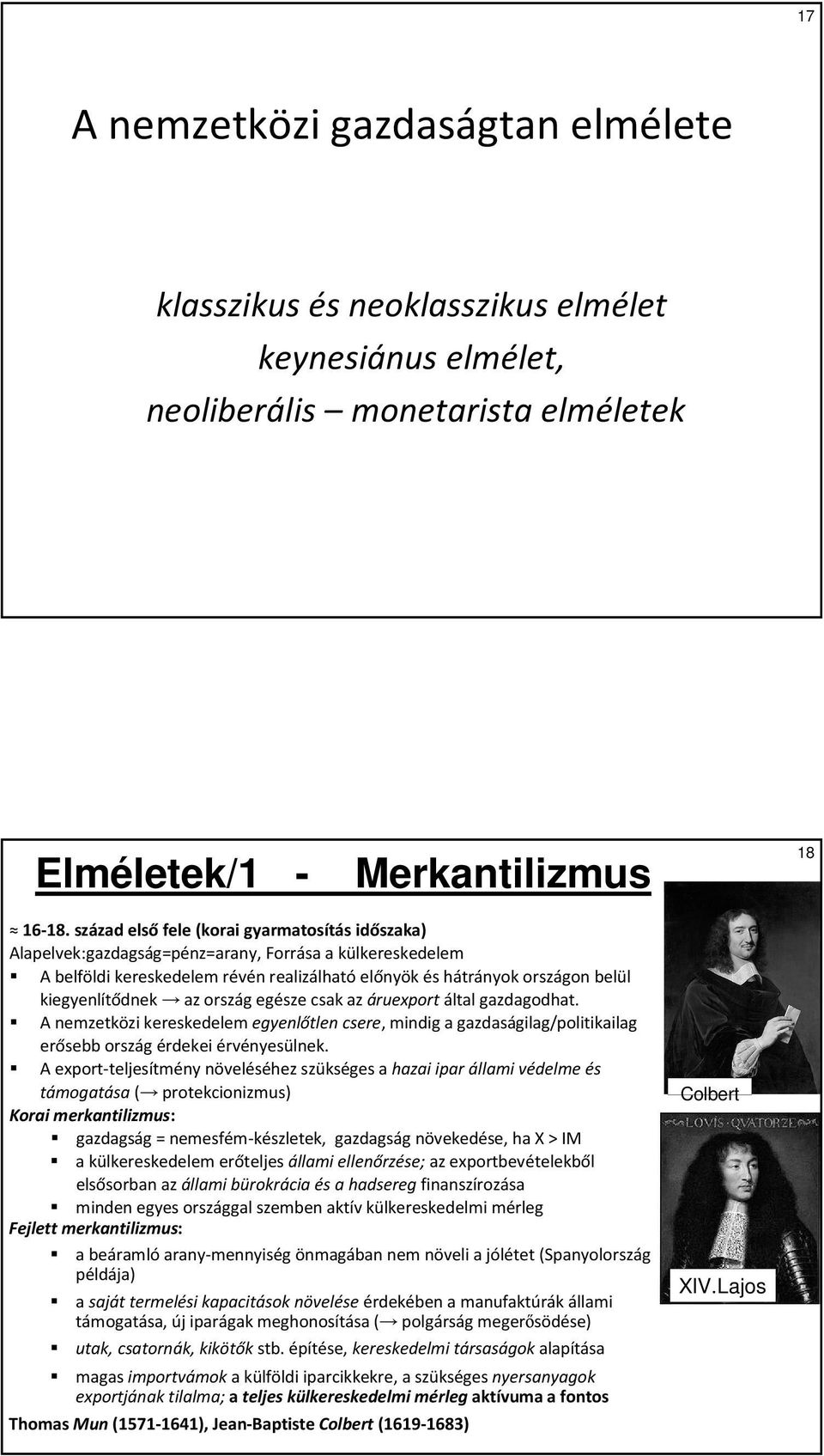 az ország egésze csak az áruexport által gazdagodhat. A nemzetközi kereskedelem egyenlőtlen csere, mindig a gazdaságilag/politikailag erősebb ország érdekei érvényesülnek.