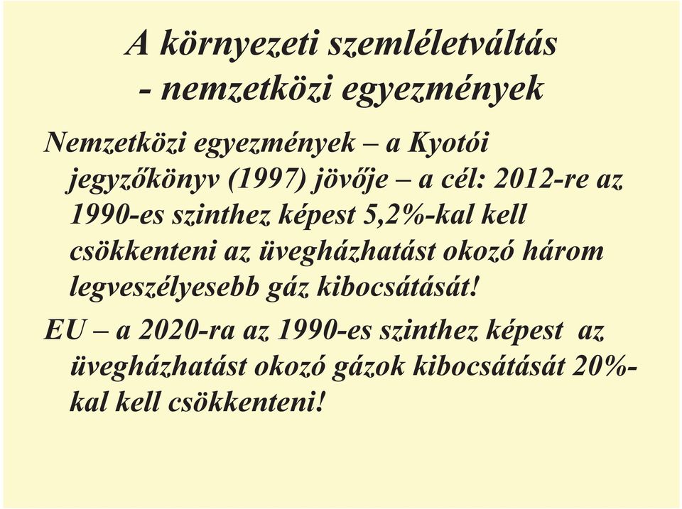 csökkenteni az üvegházhatást okozó három legveszélyesebb gáz kibocsátását!
