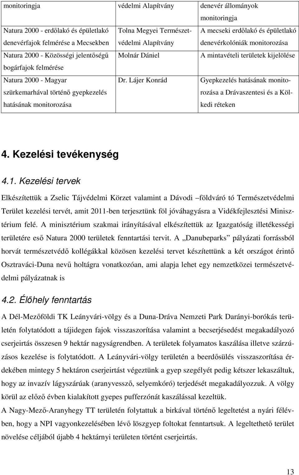gyepkezelés hatásának monitorozása Dr. Lájer Konrád Gyepkezelés hatásának monitorozása a Drávaszentesi és a Kölkedi réteken 4. Kezelési tevékenység 4.1.
