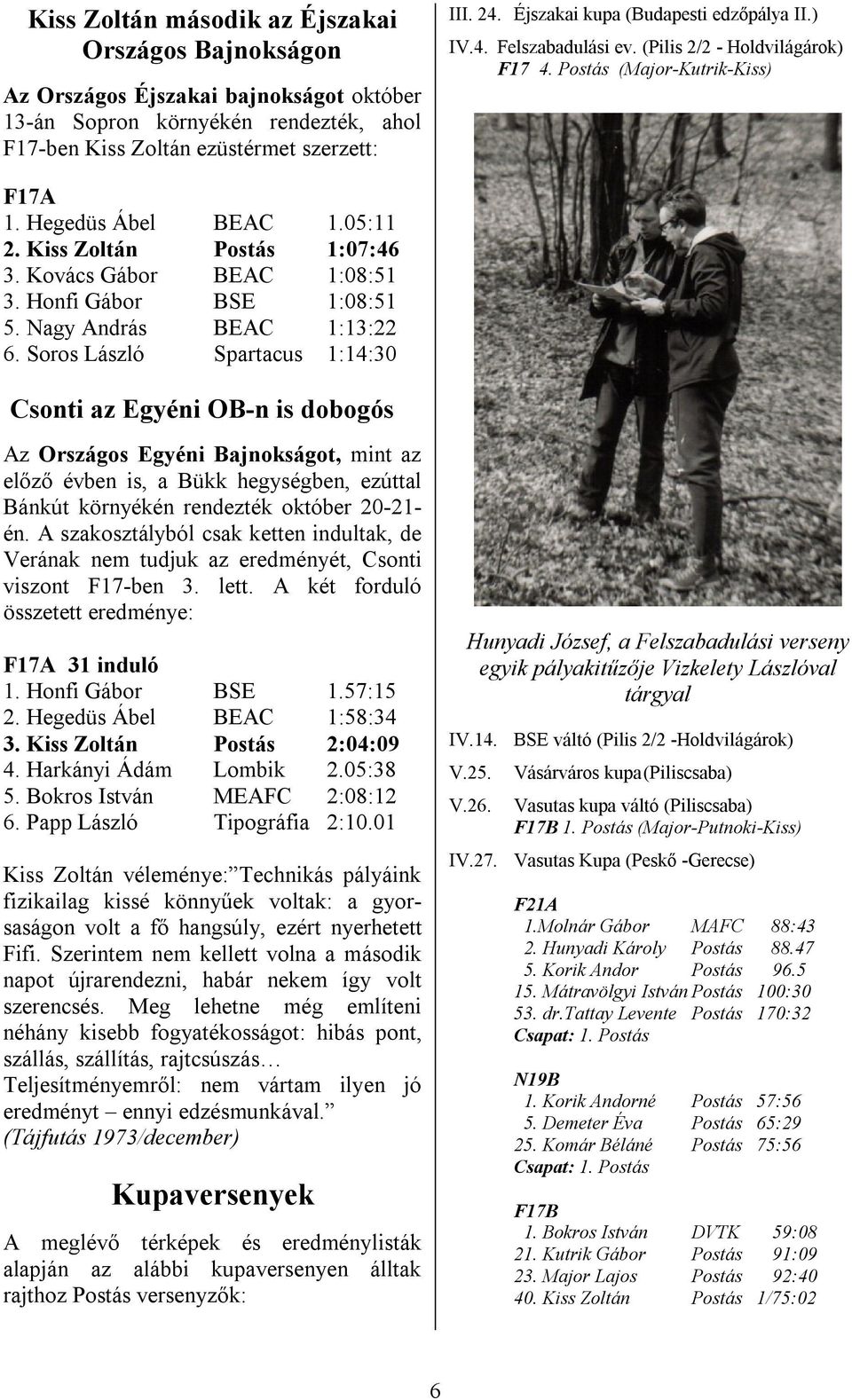 Kovács Gábor BEAC 1:08:51 3. Honfi Gábor BSE 1:08:51 5. Nagy András BEAC 1:13:22 6.
