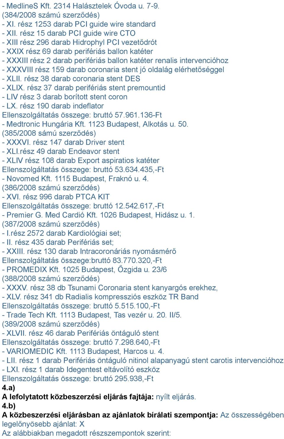 XXXVIII rész 159 darab coronaria stent jó oldalág elérhetőséggel - XLII. rész 38 darab coronaria stent DES - XLIX.