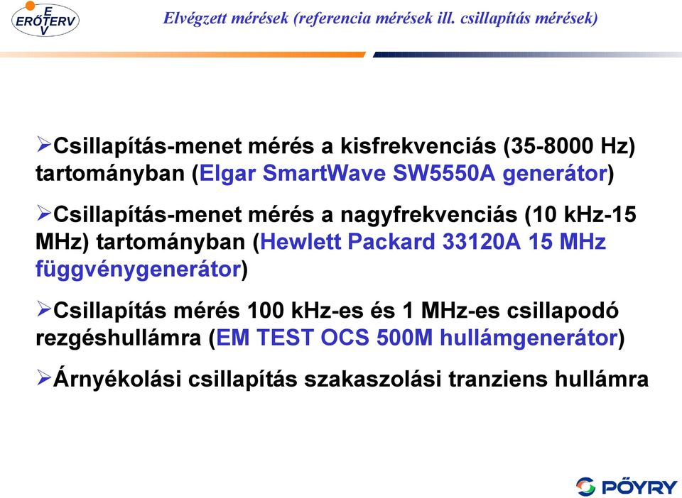 SW5550A generátor) Csillapítás-menet mérés a nagyfrekvenciás (10 khz-15 MHz) tartományban (Hewlett Packard