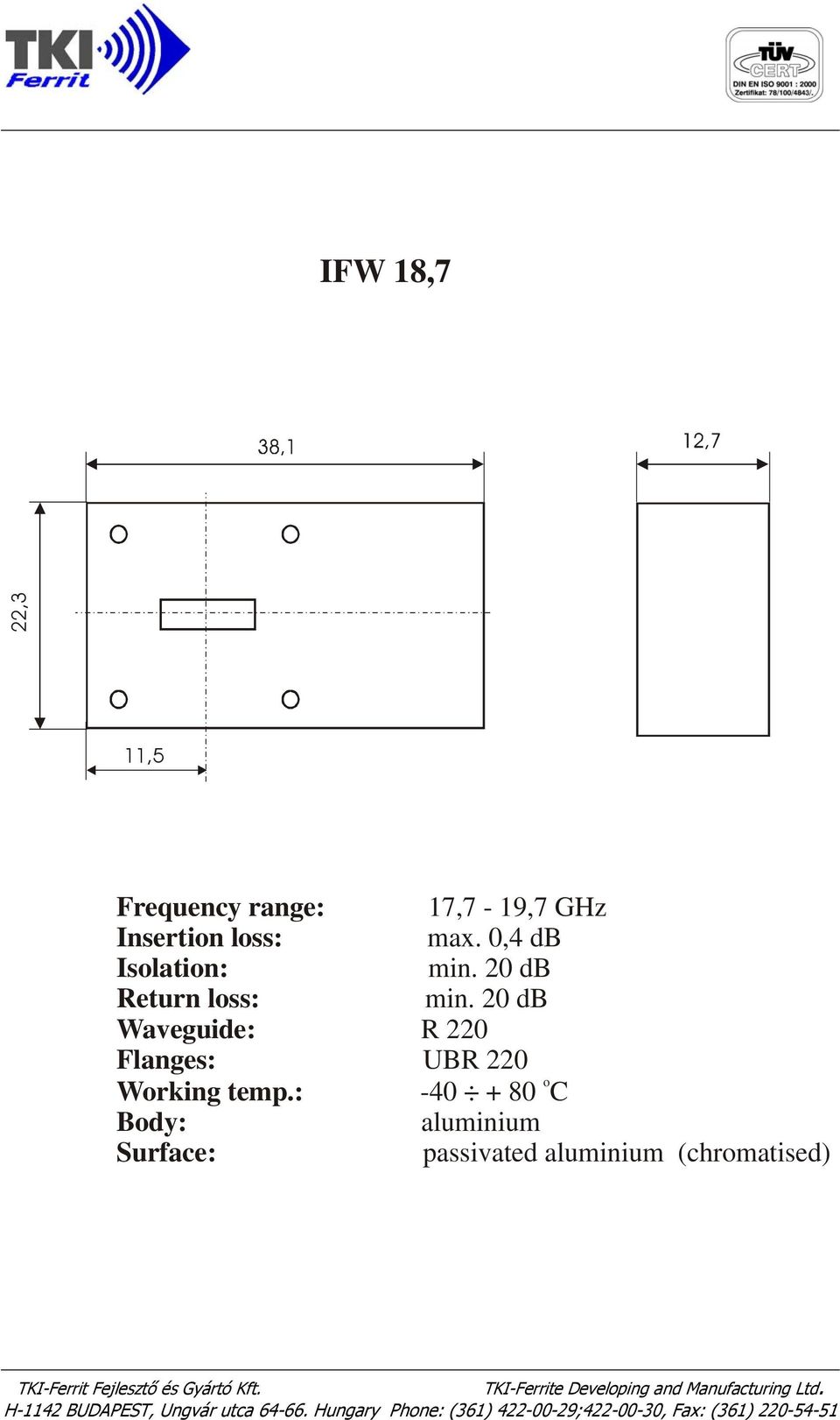 20 db R 220 UBR 220-40 + 80 C aluminium passivated aluminium (chrmatised) TKI-Ferrite