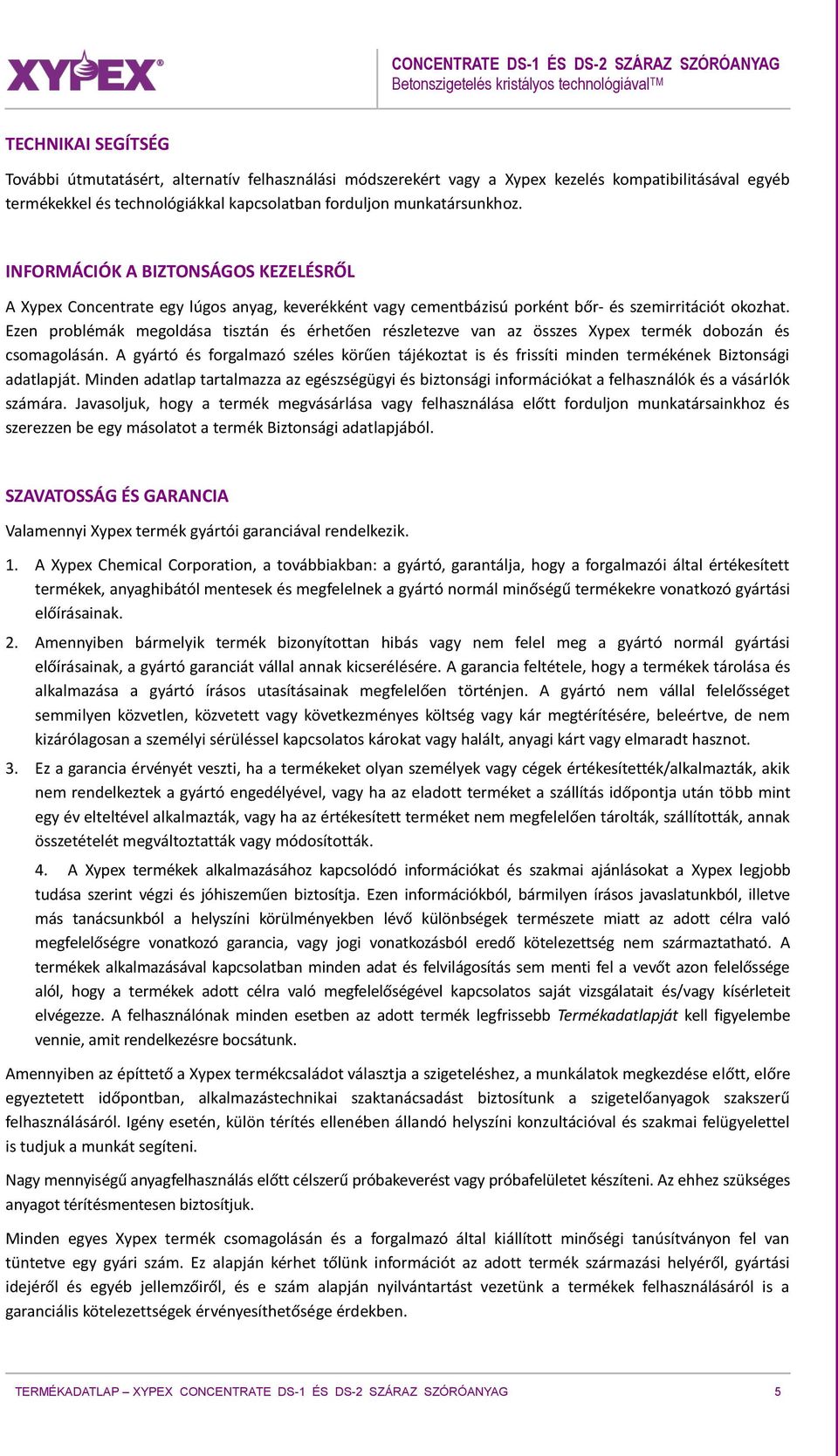 Ezen problémák megoldása tisztán és érhetően részletezve van az összes Xypex termék dobozán és csomagolásán.