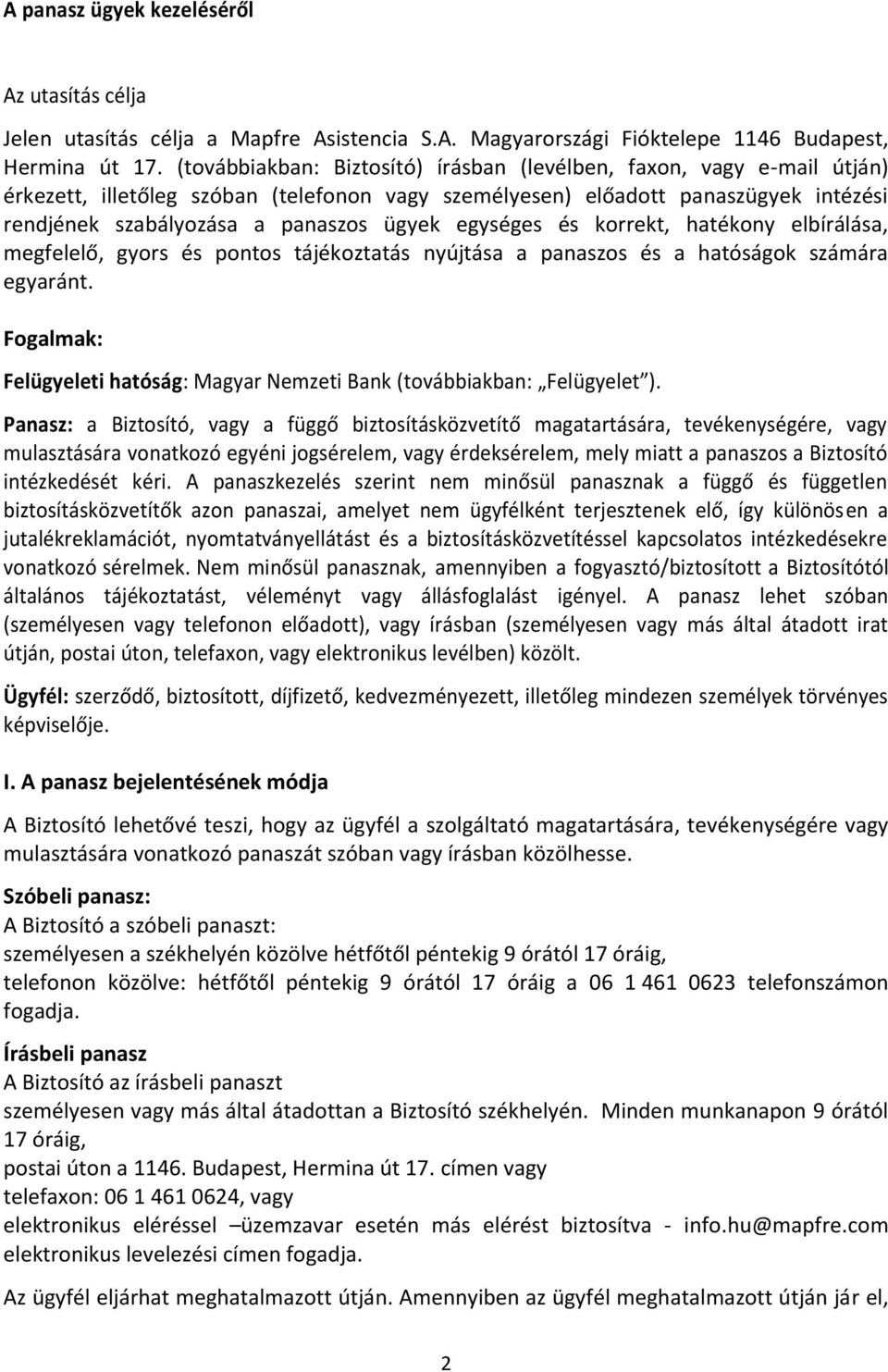 egységes és korrekt, hatékony elbírálása, megfelelő, gyors és pontos tájékoztatás nyújtása a panaszos és a hatóságok számára egyaránt.