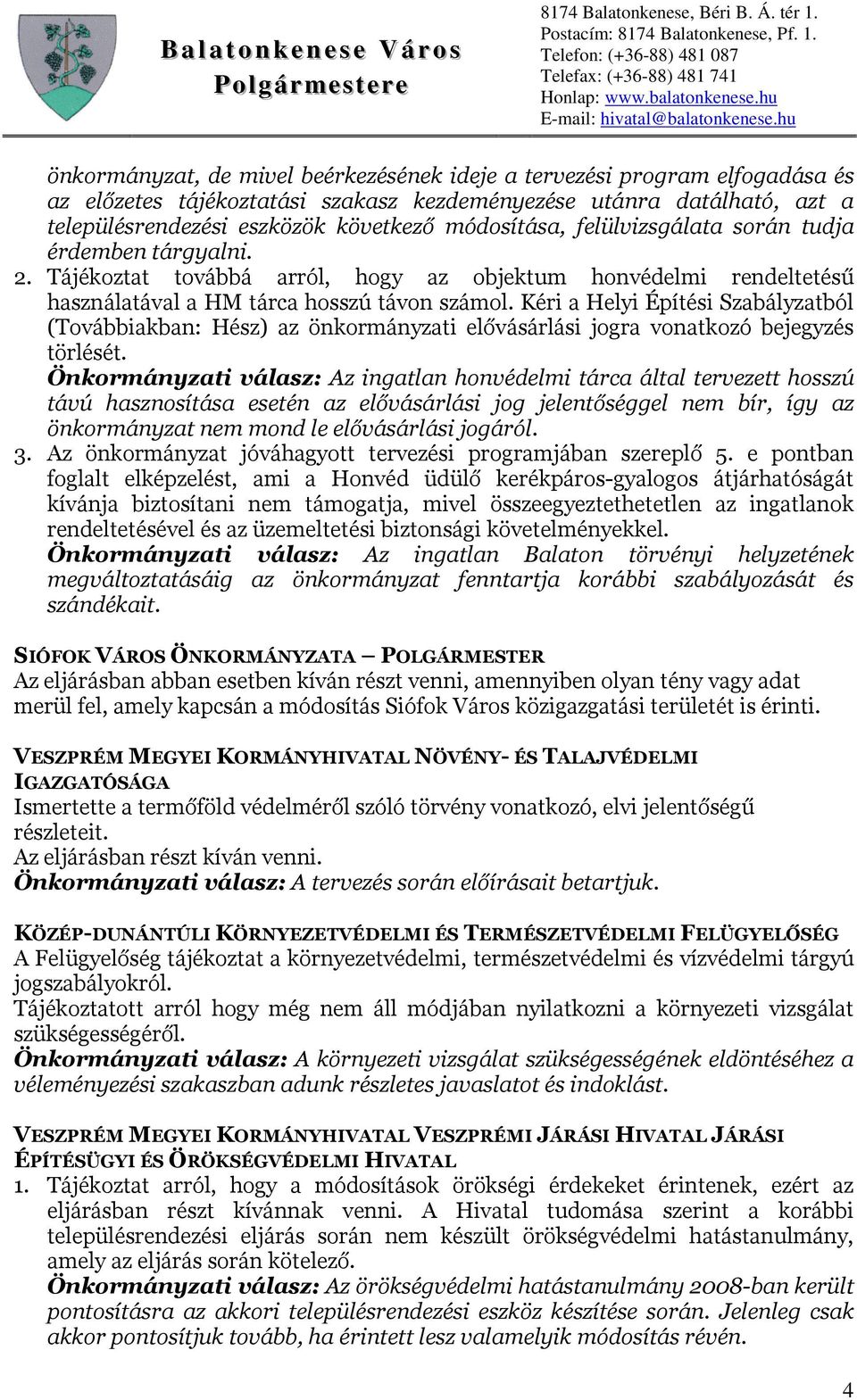 Kéri a Helyi Építési Szabályzatból (Továbbiakban: Hész) az önkormányzati elővásárlási jogra vonatkozó bejegyzés törlését.