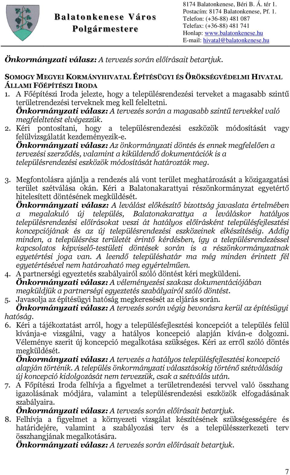 Önkormányzati válasz: A tervezés során a magasabb szintű tervekkel való megfeleltetést elvégezzük. 2.