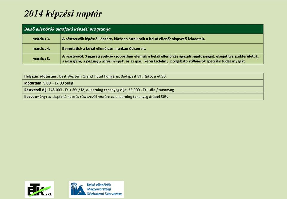 A résztvevők 3 ágazati szekció csoportban elemzik a belső ellenőrzés ágazati sajátosságait, elsajátítva szakterületük, a közszféra, a pénzügyi intézmények, és az ipari, kereskedelmi,