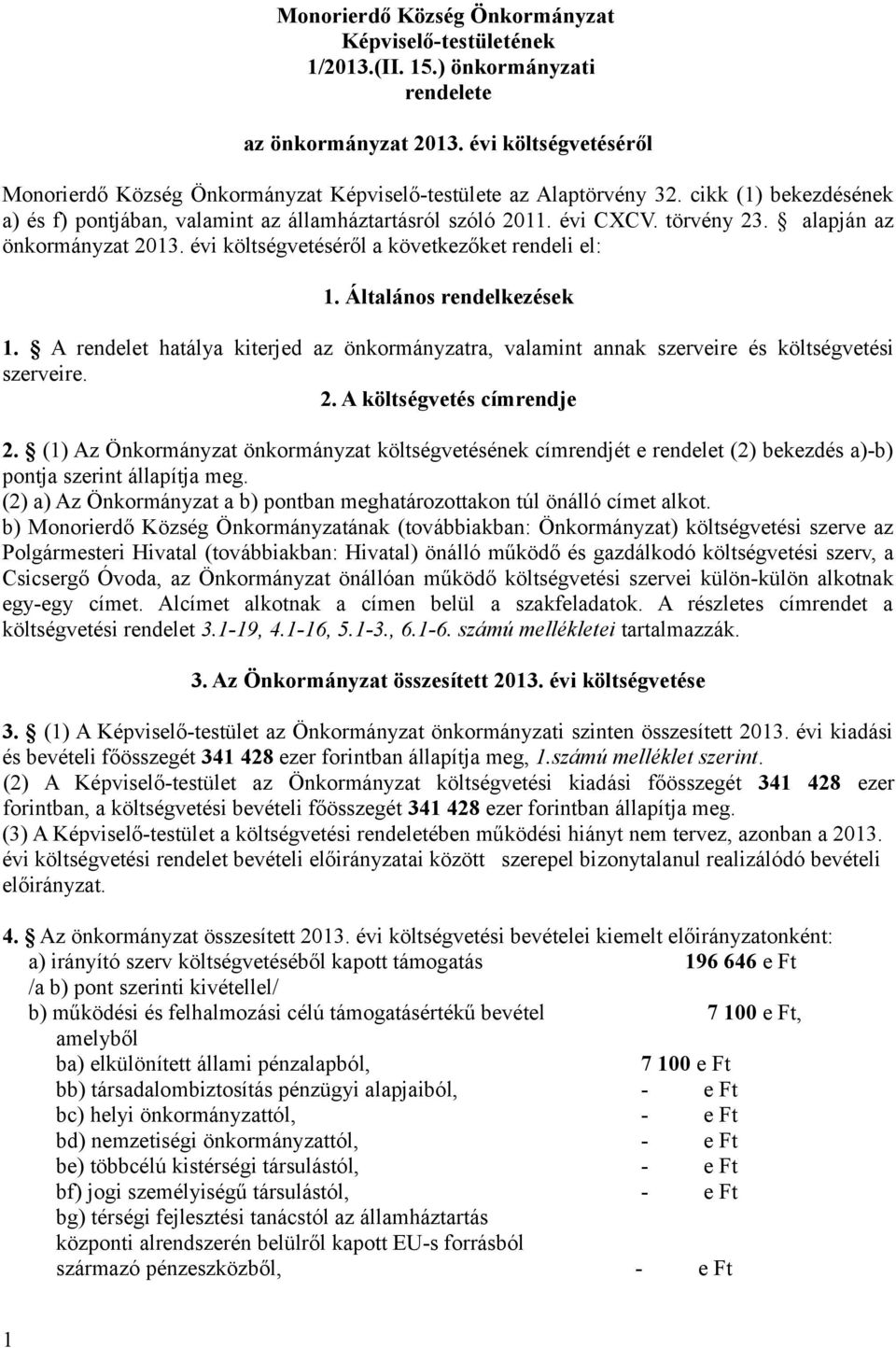 alapján az önkormányzat 2013. évi költségvetéséről a következőket rendeli el: 1. Általános rendelkezések 1.