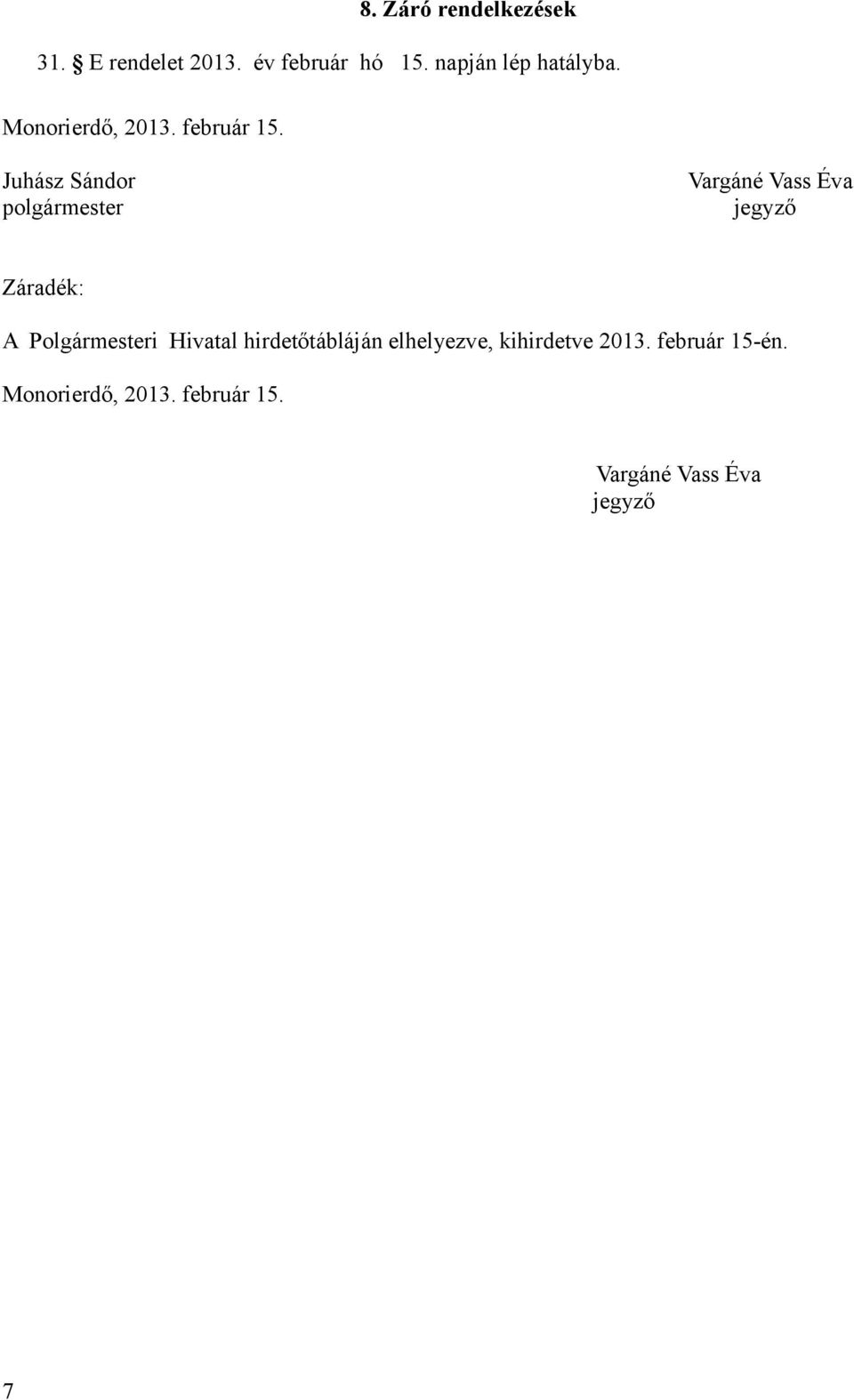 Juhász Sándor Vargáné Vass Éva polgármester jegyző Záradék: A Polgármesteri