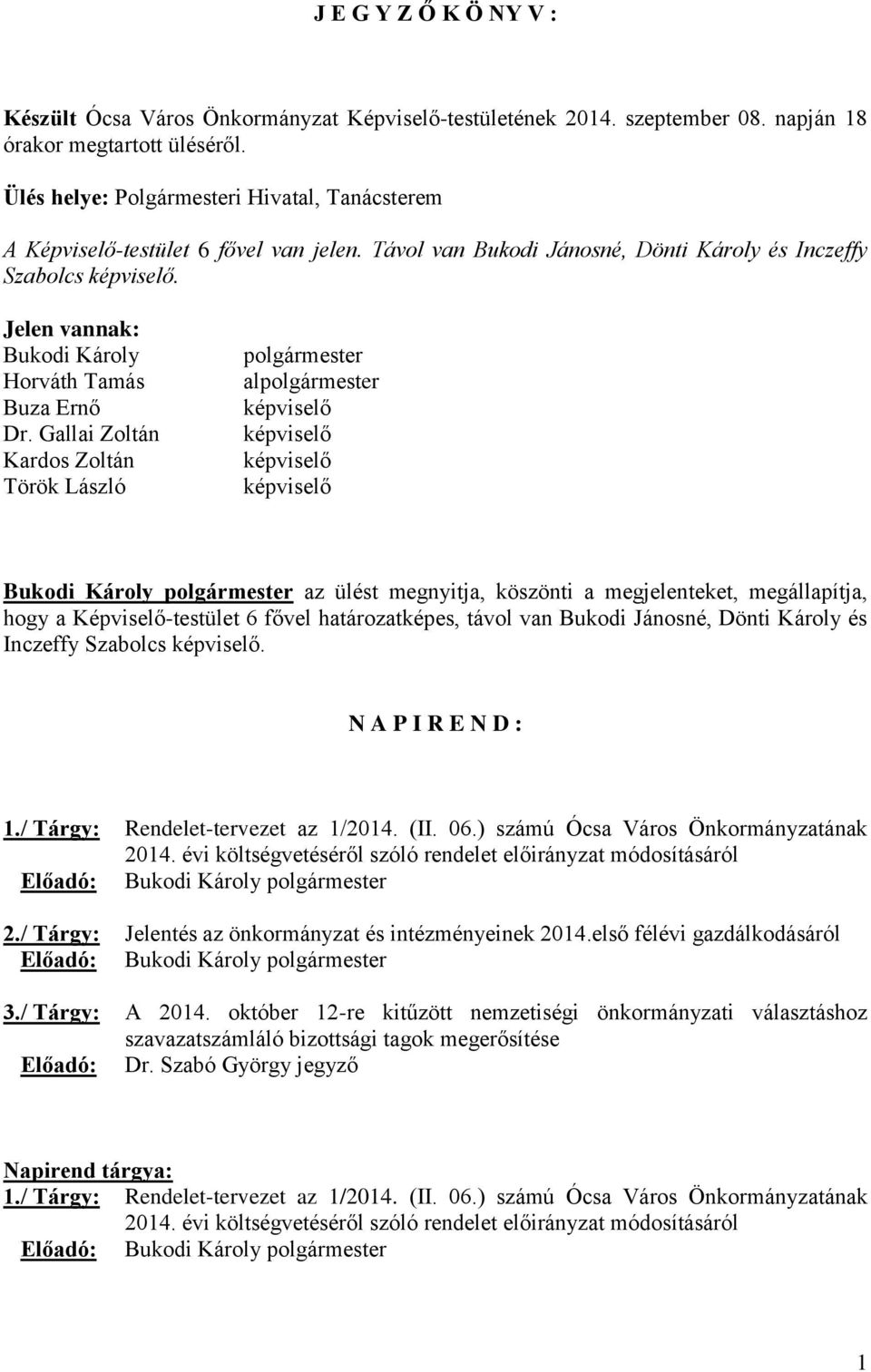 Jelen vannak: Bukodi Károly Horváth Tamás Buza Ernő Dr.
