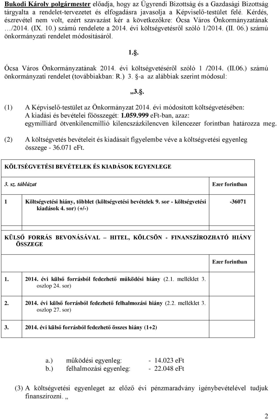) számú önkormányzati rendelet módosításáról. 1.. Ócsa Város Önkormányzatának 2014. évi költségvetéséről szóló 1 /2014. (II.06.) számú önkormányzati rendelet (továbbiakban: R.) 3.
