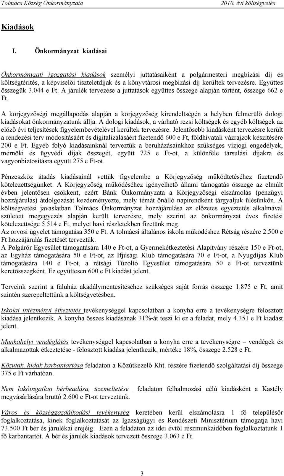tervezésre. Együttes összegük 3.044 e Ft. A járulék tervezése a juttatások együttes összege alapján történt, összege 662 e Ft.