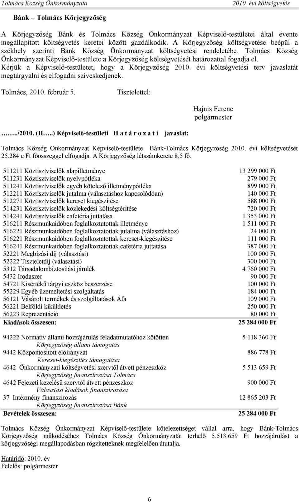Tolmács Község Önkormányzat Képviselő-testülete a Körjegyzőség költségvetését határozattal fogadja el.