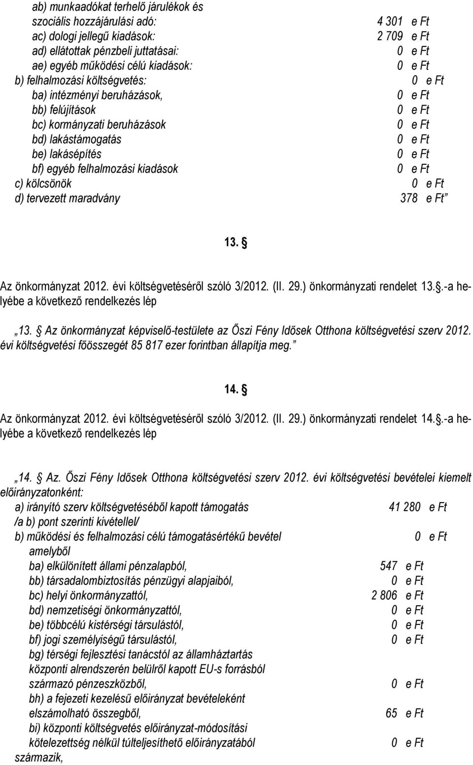 maradvány 378 e Ft 13. Az önkormányzat 2012. évi költségvetéséről szóló 3/2012. (II. 29.) önkormányzati rendelet 13..-a helyébe 13.