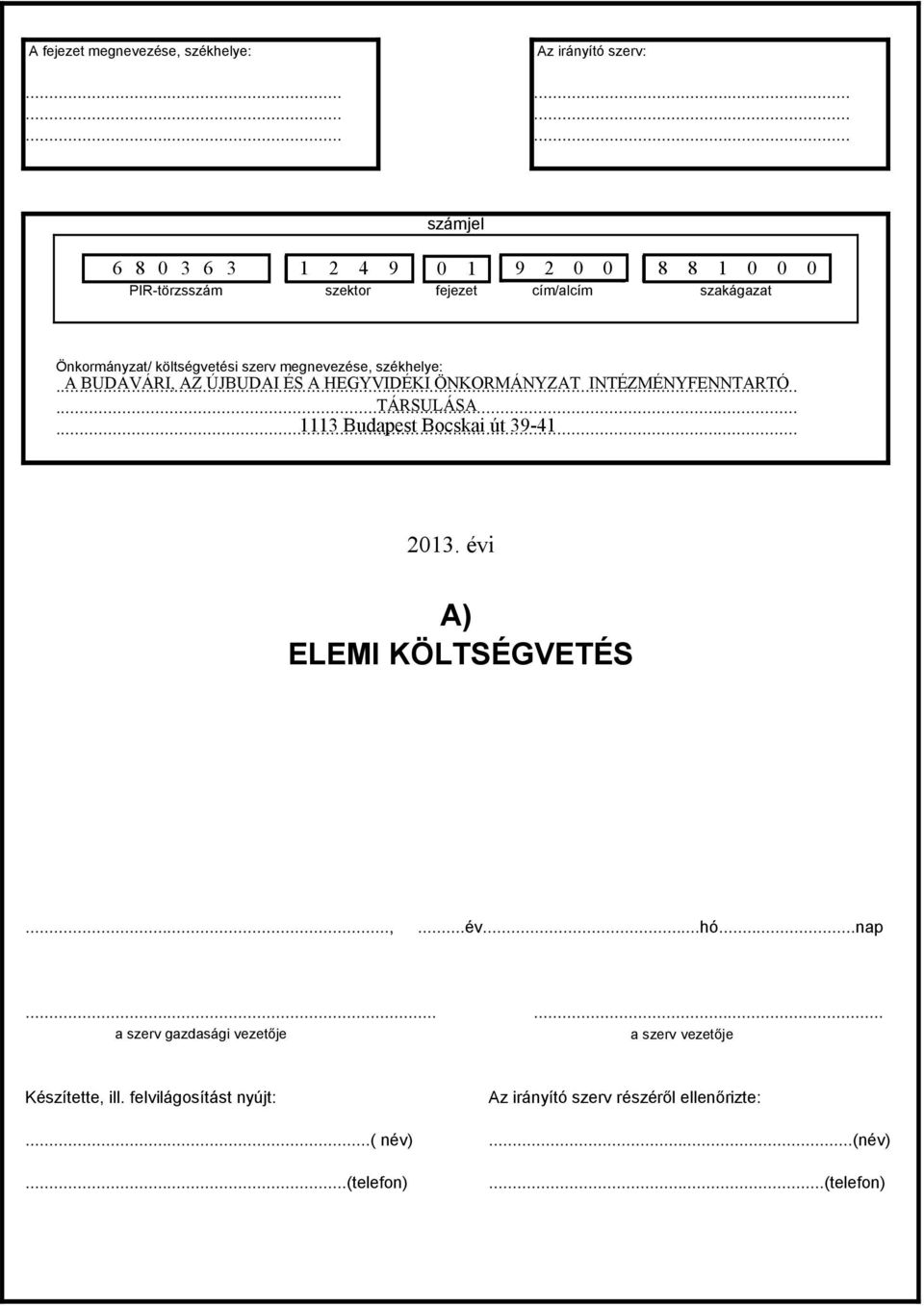 szerv megnevezése, székhelye:... A BUDAVÁRI, AZ ÚJBUDAI ÉS A HEGYVIDÉKI ÖNKORMÁNYZAT INTÉZMÉNYFENNTARTÓ... TÁRSULÁSA.