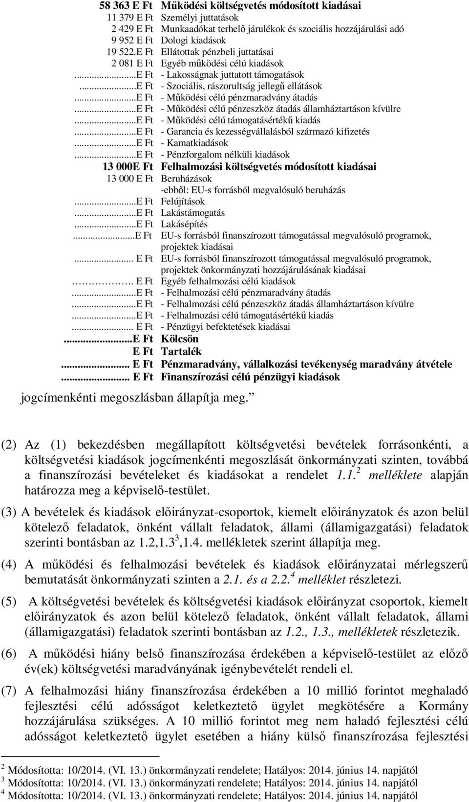 ..e Ft - Működési célú pénzmaradvány átadás...e Ft - Működési célú pénzeszköz átadás államháztartáson kívülre...e Ft - Működési célú támogatásértékű kiadás.