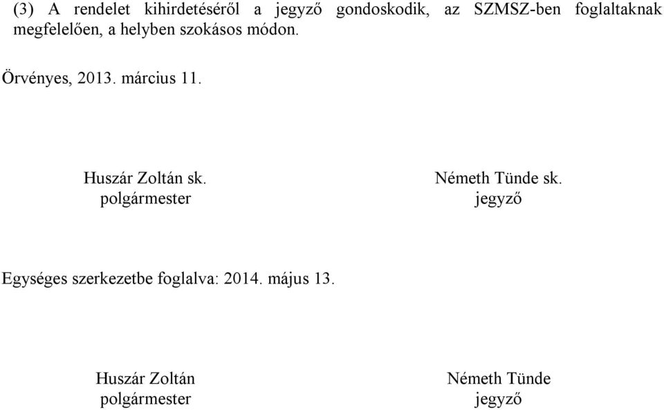 március 11. Huszár Zoltán sk. polgármester Németh Tünde sk.