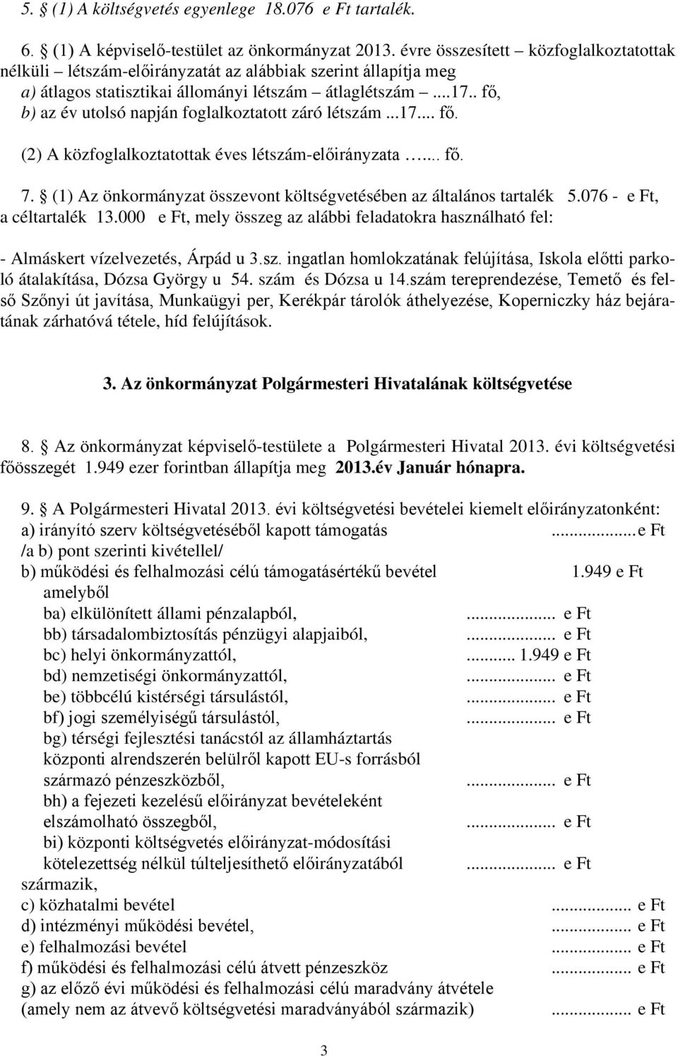 . fő, b) az év utolsó napján foglalkoztatott záró létszám...17... fő. (2) A közfoglalkoztatottak éves létszám-előirányzata... fő. 7.