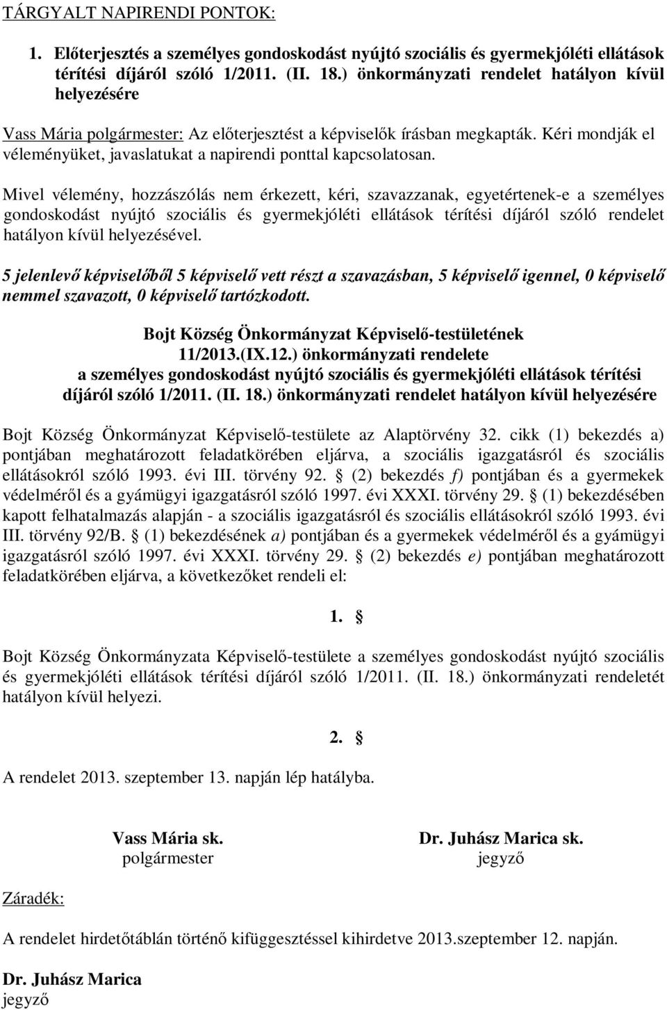 Kéri mondják el véleményüket, javaslatukat a napirendi ponttal kapcsolatosan.