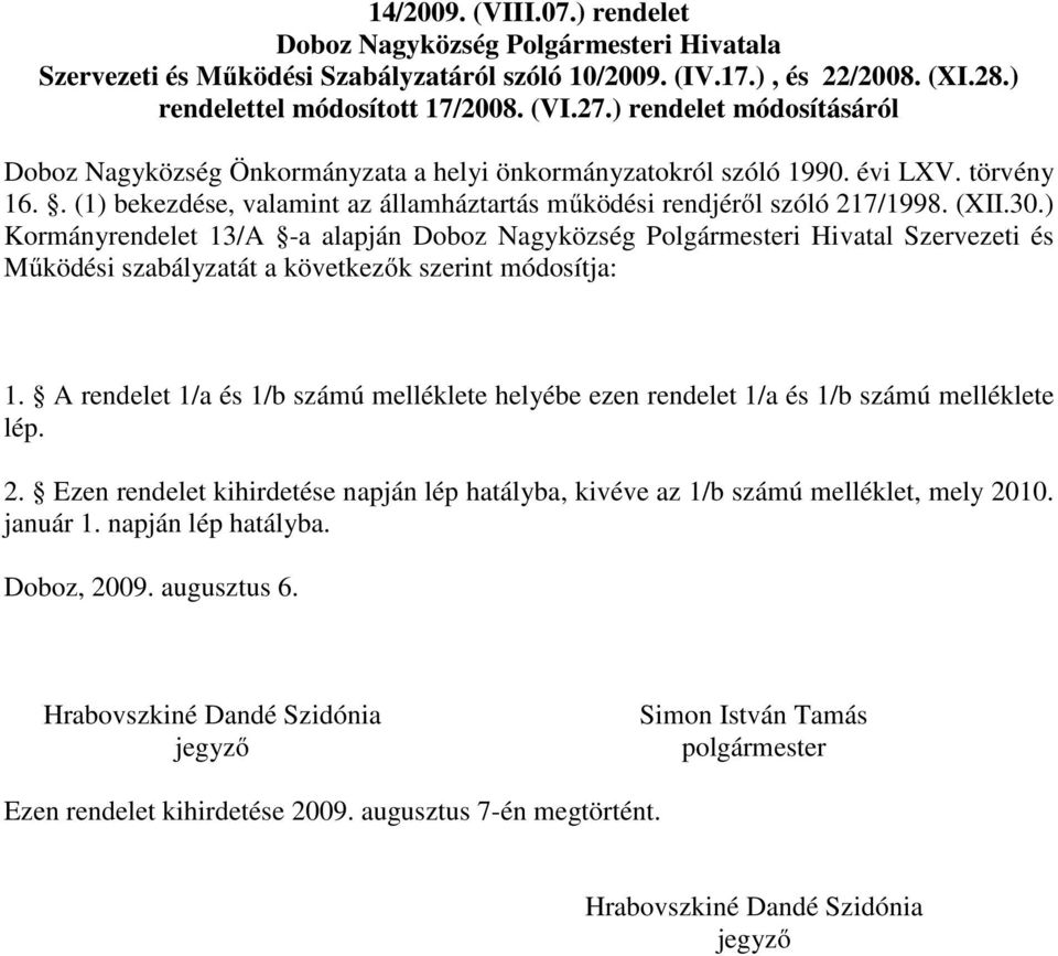 30.) Kormányrendelet 13/A a alapján Doboz Nagyközség Polgármesteri Hivatal Szervezeti és Működési szabályzatát a következők szerint módosítja: 1.