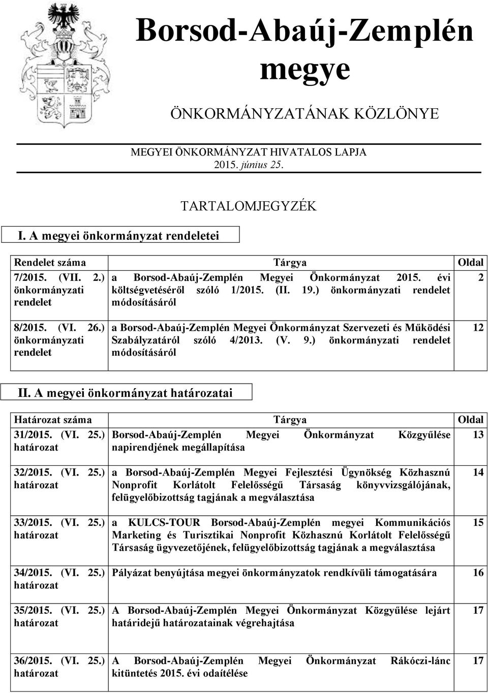 ) önkormányzati rendelet a Borsod-Abaúj-Zemplén Megyei Önkormányzat Szervezeti és Működési Szabályzatáról szóló 4/2013. (V. 9.) önkormányzati rendelet módosításáról 12 II.