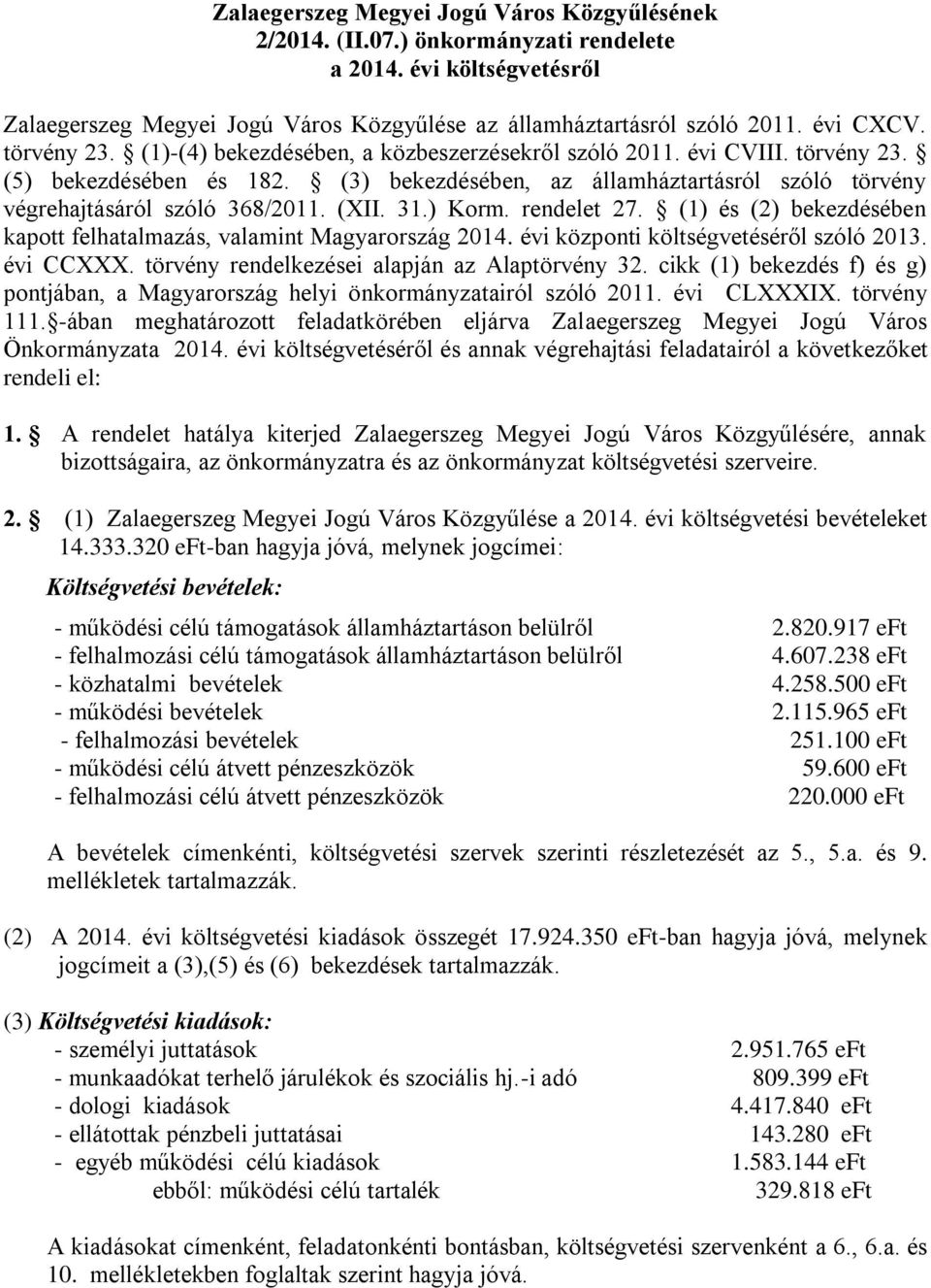 (XII. 31.) Korm. rendelet 27. (1) és (2) bekezdésében kapott felhatalmazás, valamint Magyarország 2014. évi központi költségvetéséről szóló 2013. évi CCXXX.