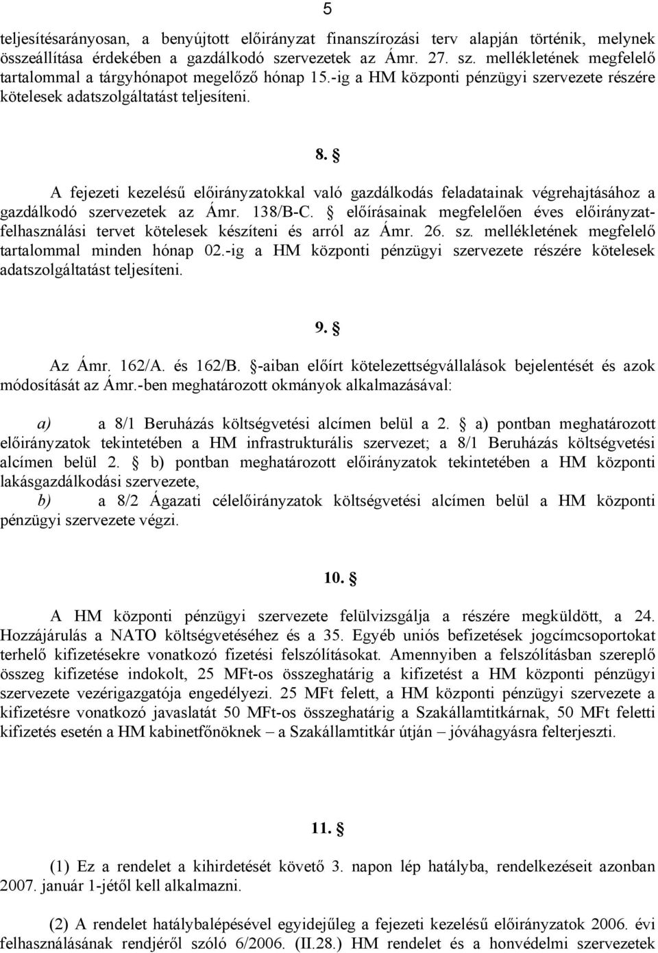 A fejezeti kezelésű előirányzatokkal való gazdálkodás feladatainak végrehajtásához a gazdálkodó szervezetek az Ámr. 138/B-C.