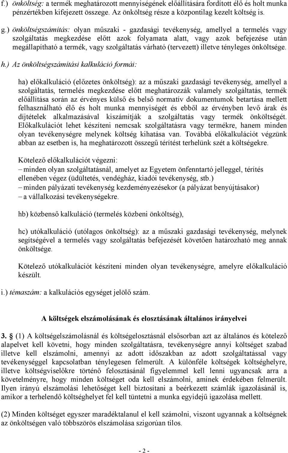 szolgáltatás várható (tervezett) illetve tényleges önköltsége. h.