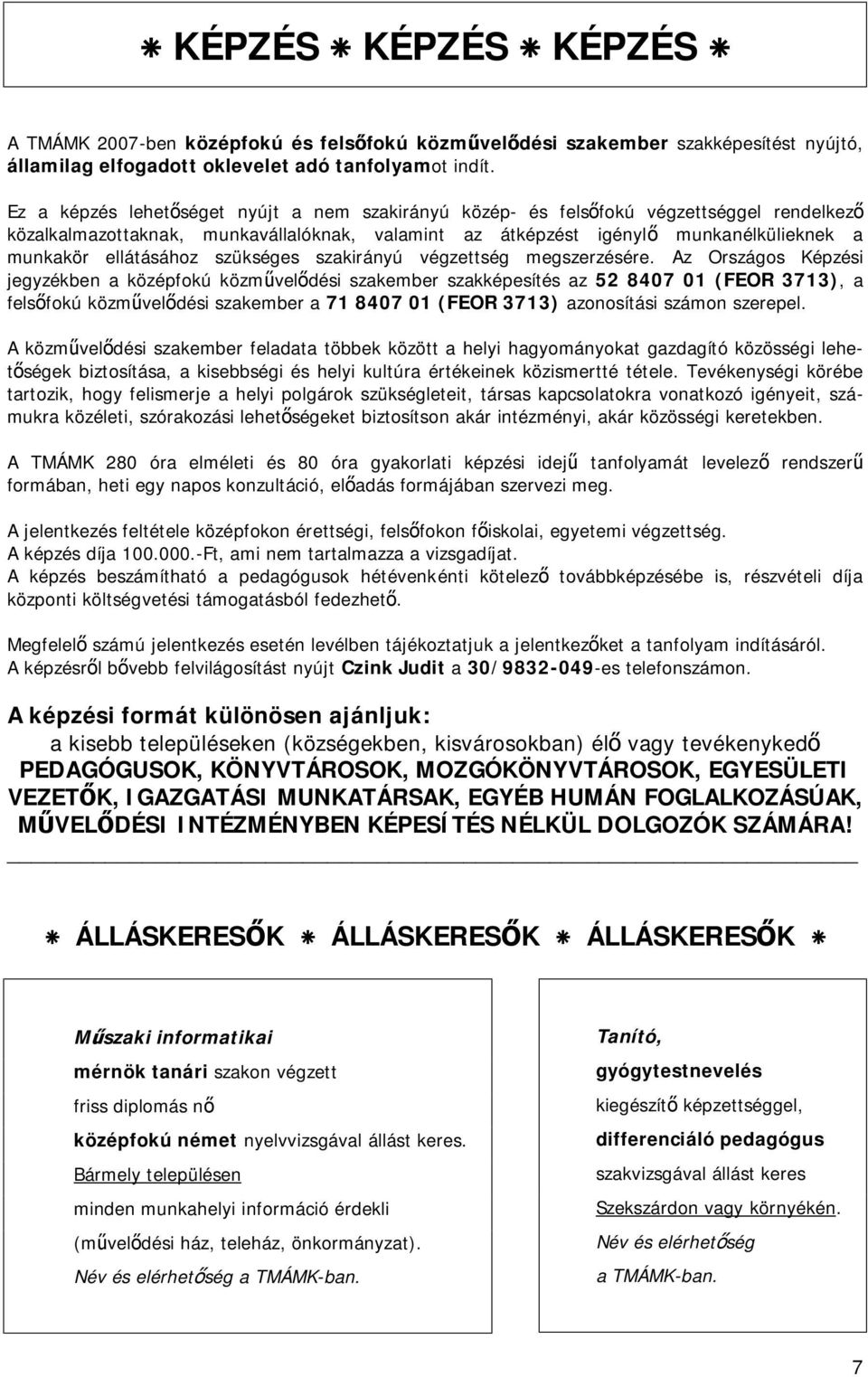ellátásához szükséges szakirányú végzettség megszerzésére.