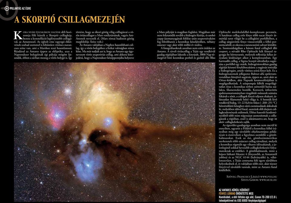 Ráadásul az Antares éppen az ekliptika, azaz a Naprendszer bolygóinak égi pályája mögött látszódik, ebben a sávban mozog a vörös bolygó is.