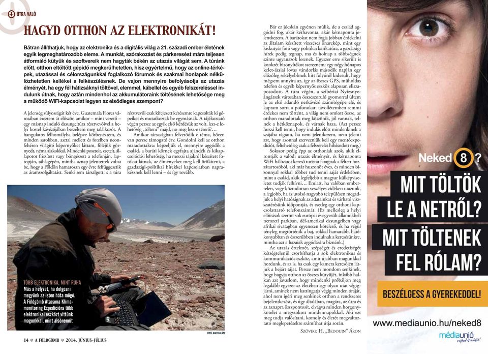 A túránk előtt, otthon eltöltött gépidő megkerülhetetlen, hisz egyértelmű, hogy az online-térképek, utazással és célországunkkal foglalkozó fórumok és szakmai honlapok nélkülözhetetlen kellékei a